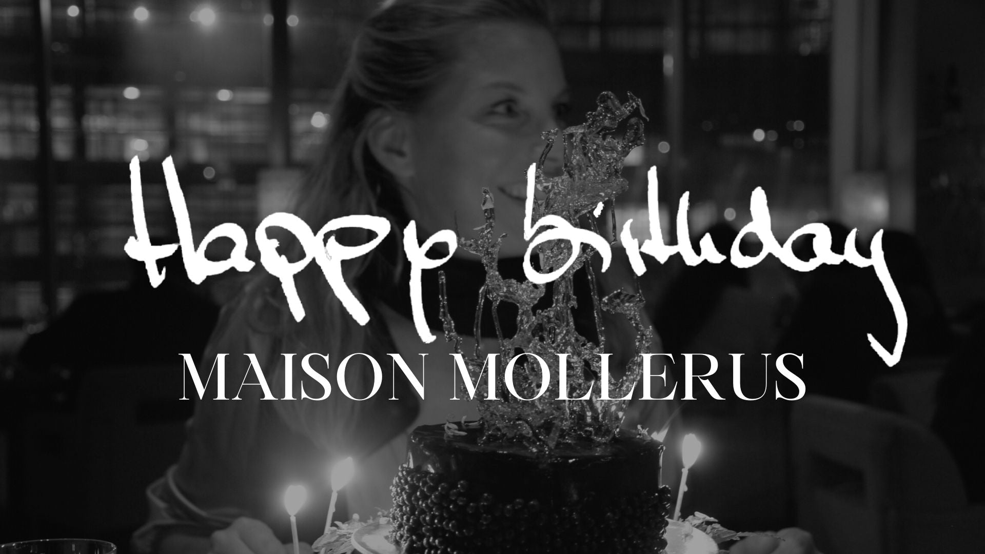 HAPPY BIRTHDAY MAISON MOLLERUS